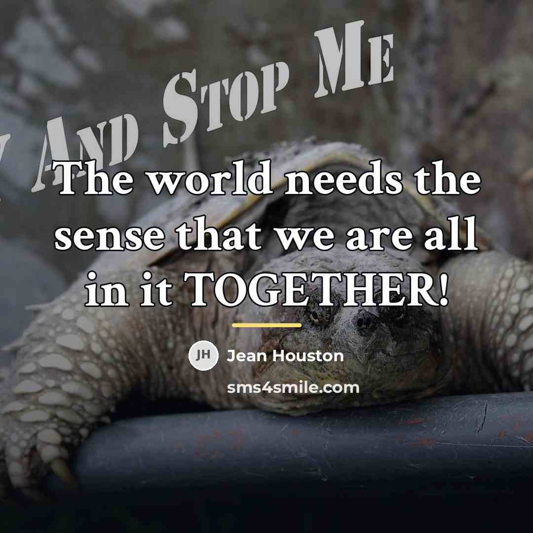 “The world needs the sense that we are all in…” quote by Jean Houston