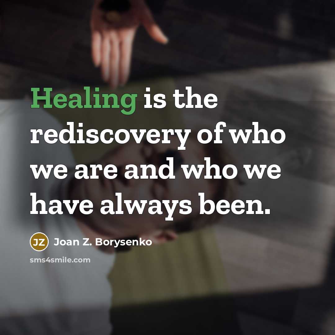 “Healing is the rediscovery of who we are and who…” quote by Joan Z. Borysenko