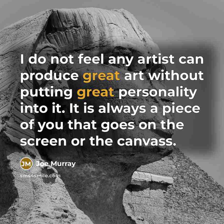 “I do not feel any artist can produce great art…” quote by Joe Murray