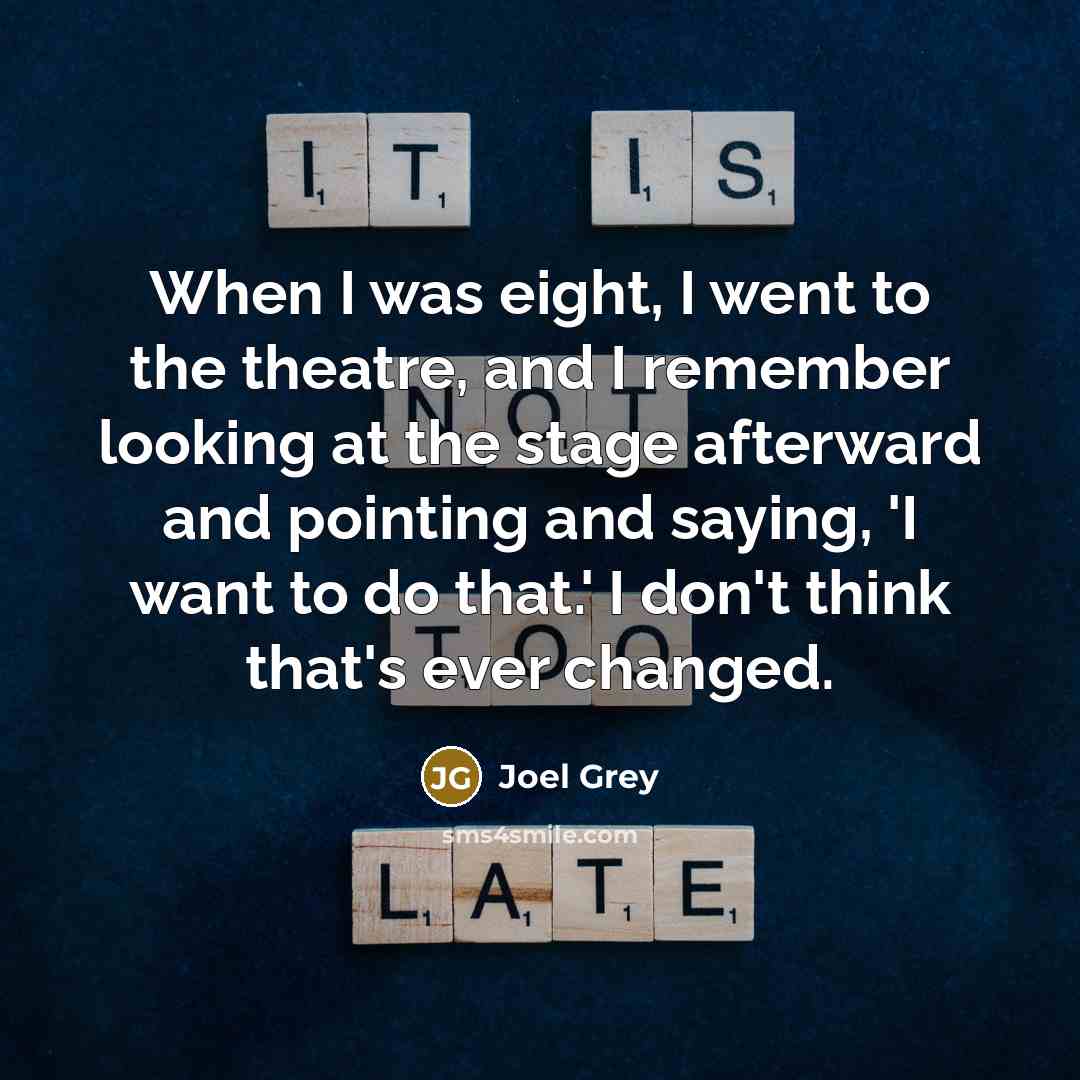 “When I was eight, I went to the theatre, and…” quote by Joel Grey