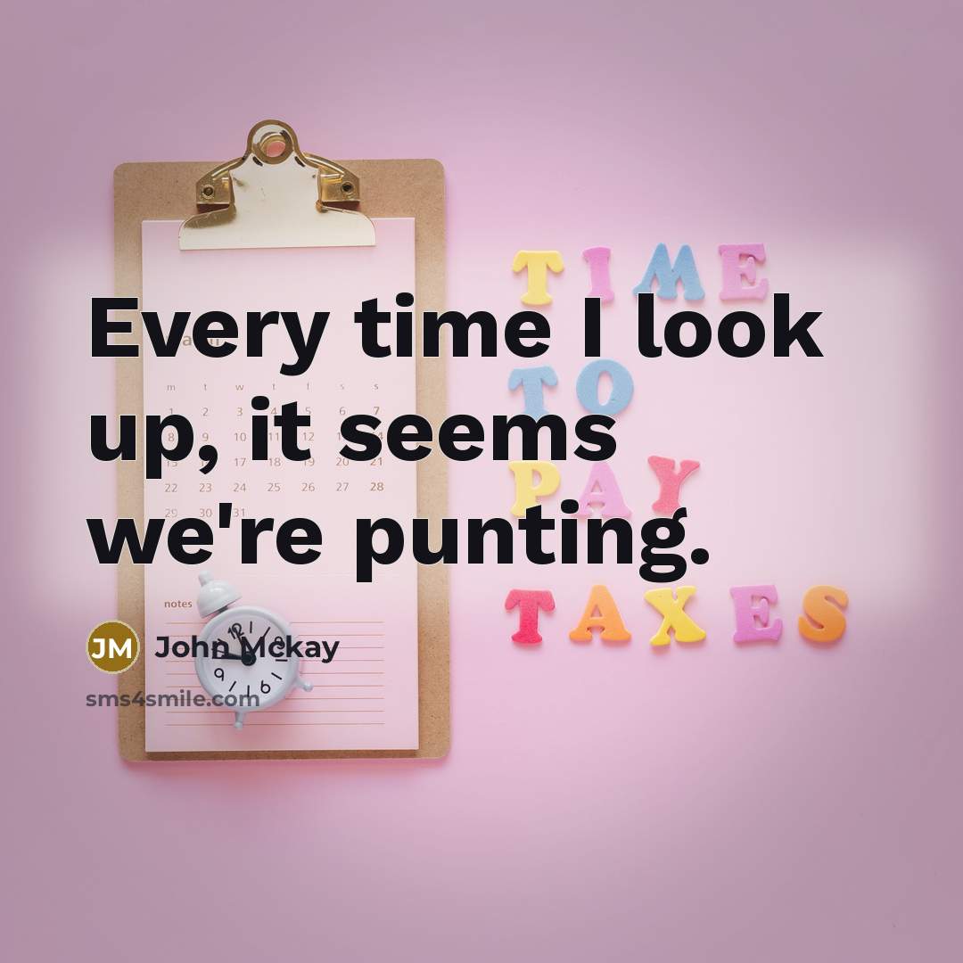 “Every time I look up, it seems we're punting.…” quote by John Mckay
