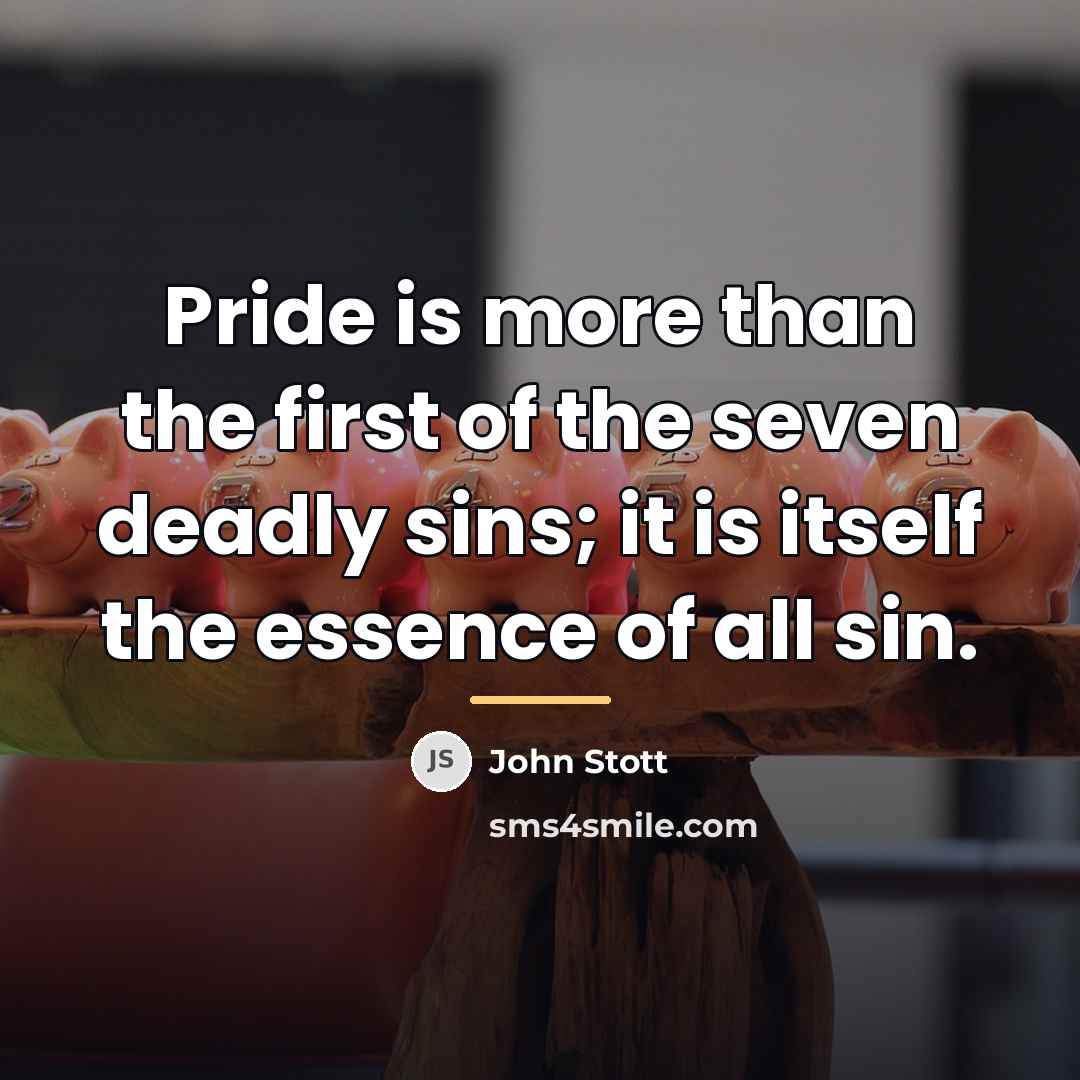 “Pride is more than the first of the seven deadly…” quote by John Stott