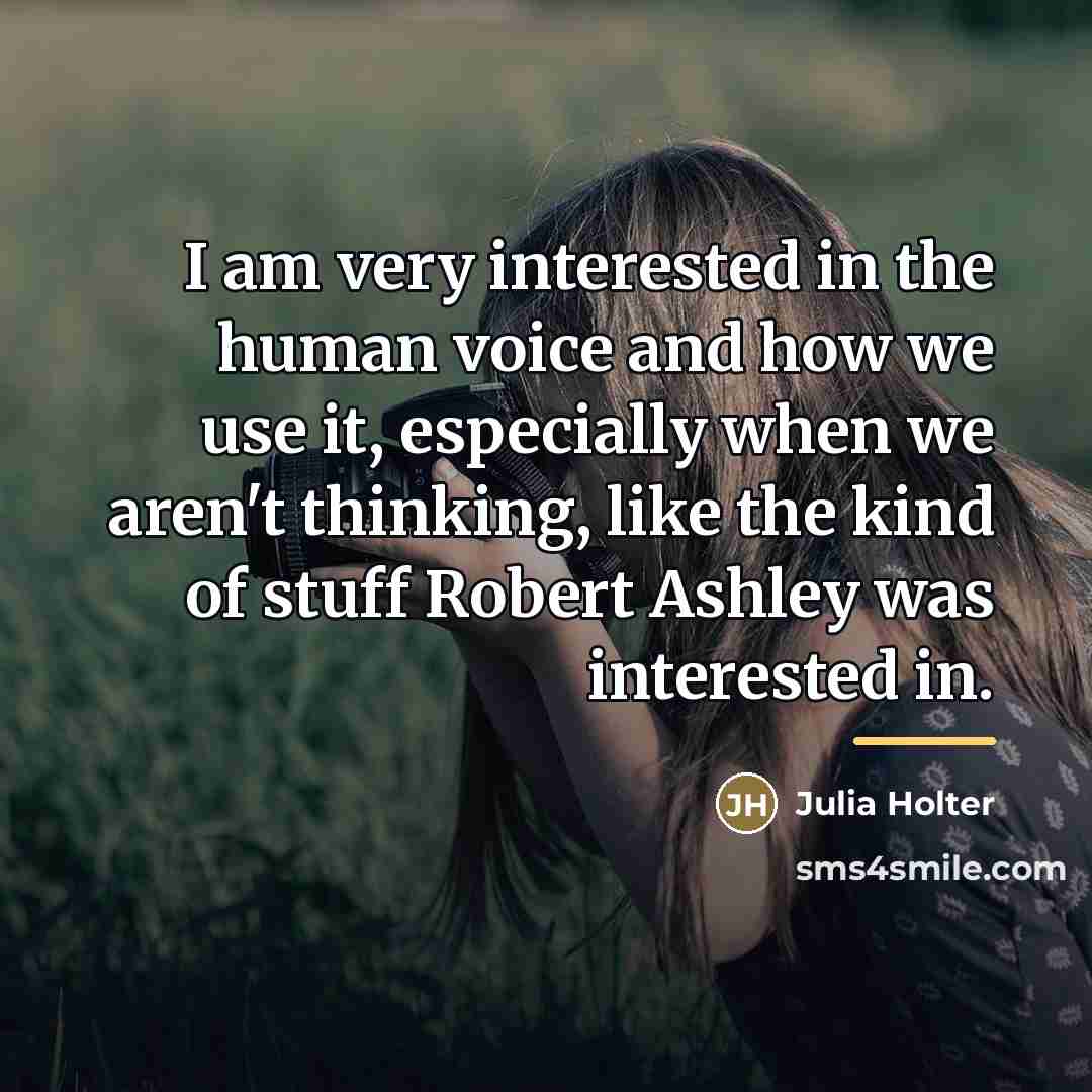 “I am very interested in the human voice and how…” quote by Julia Holter