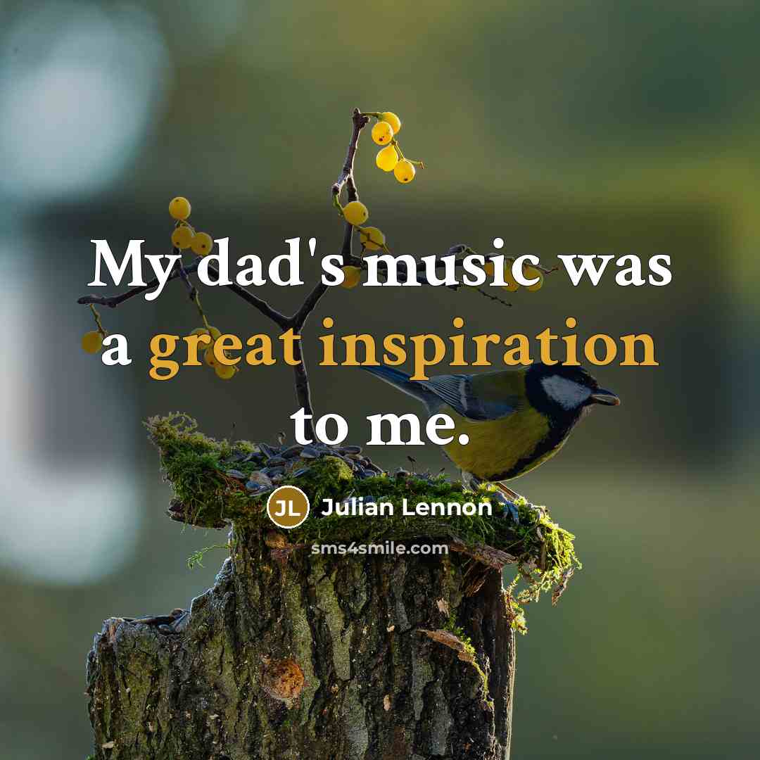 “My dad's music was a great inspiration to me.…” quote by Julian Lennon