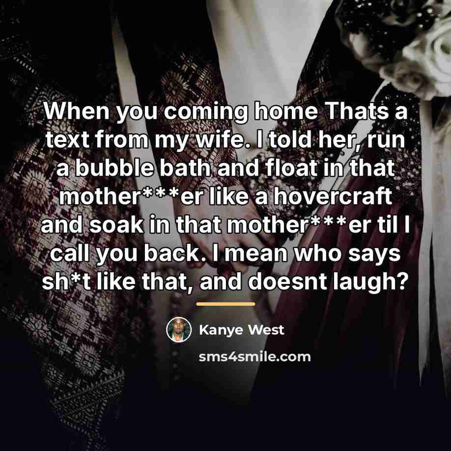 “When you coming home Thats a text from my wife.…” quote by Kanye West