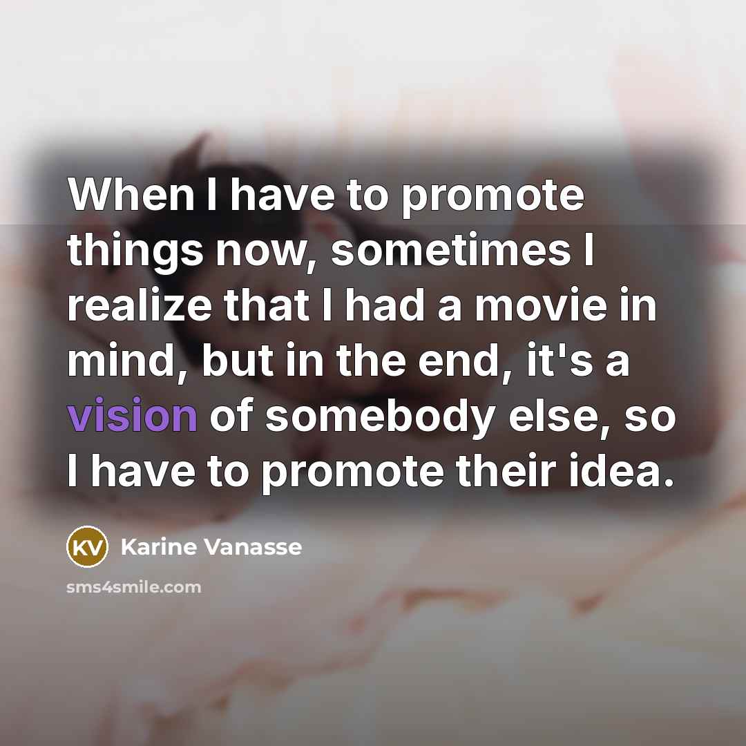 “When I have to promote things now, sometimes I realize…” quote by Karine Vanasse