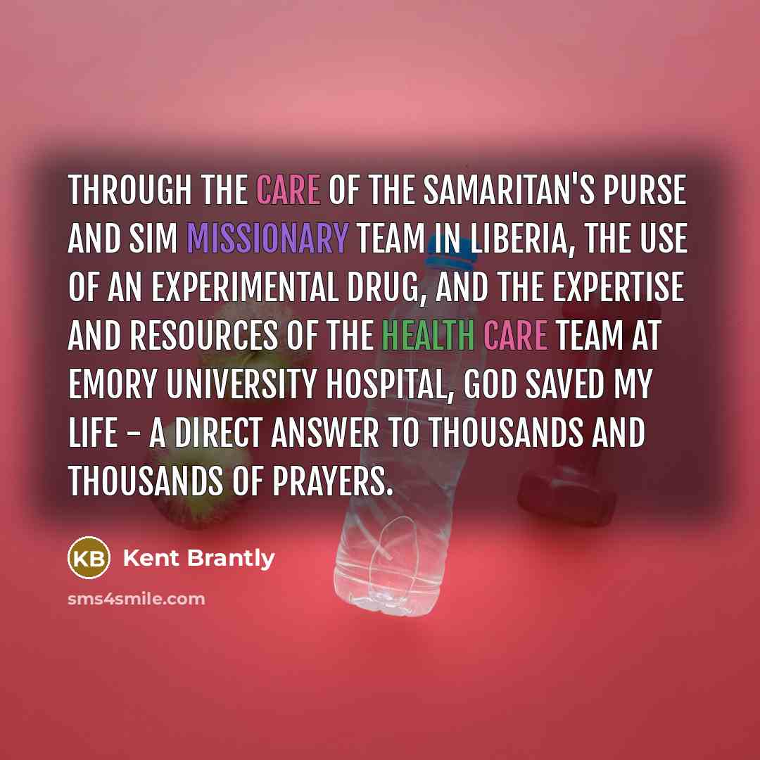 “Through the care of the Samaritan's Purse and SIM missionary…” quote by Kent Brantly