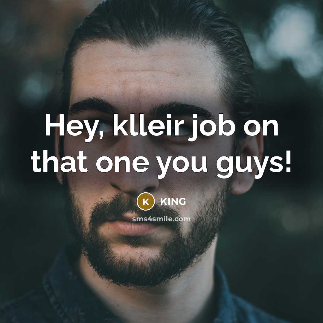 “Hey, klleir job on that one you guys!” quote by King