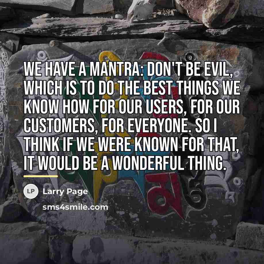 “We have a mantra: don't be evil, which is to…” quote by Larry Page