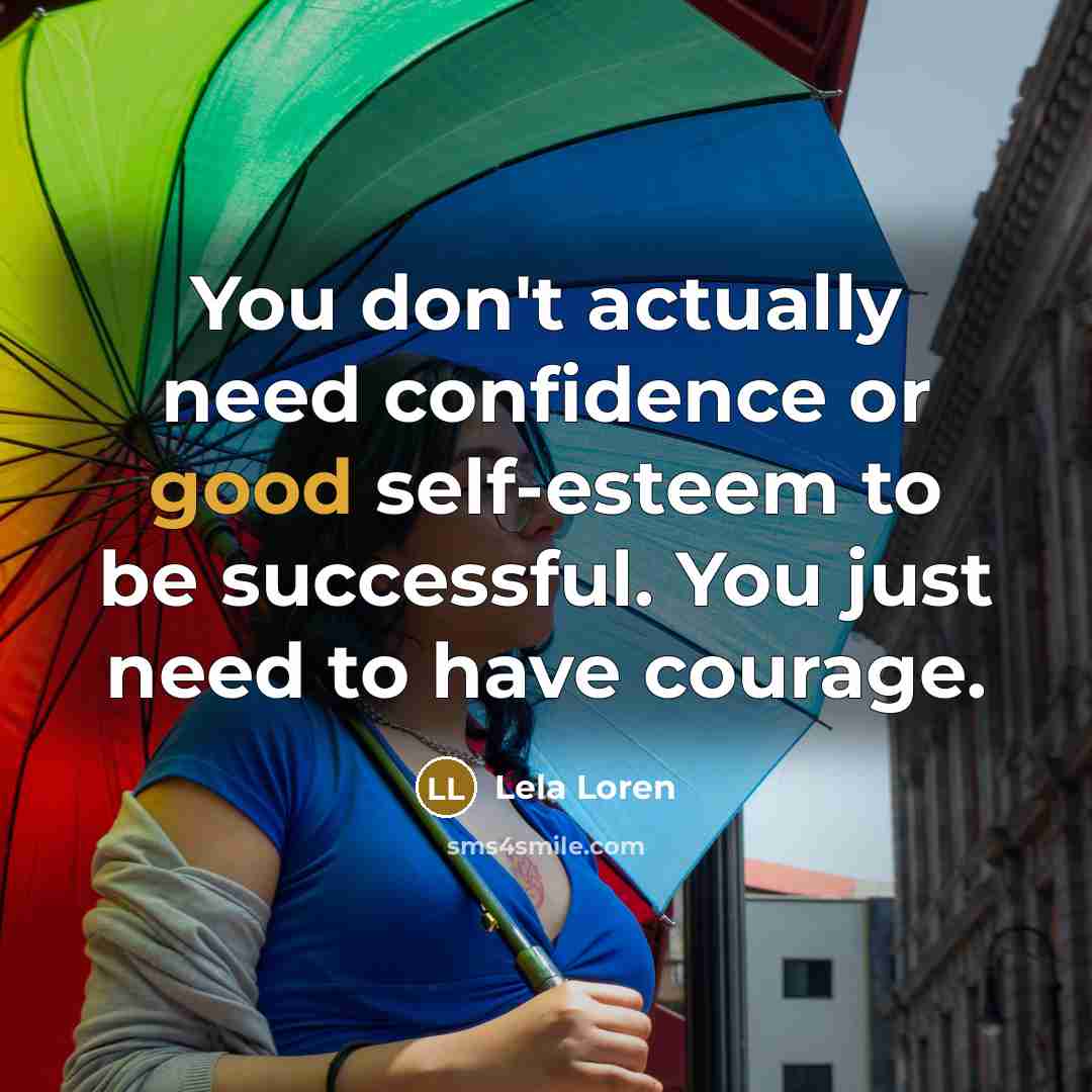 “You don't actually need confidence or good self-esteem to be…” quote by Lela Loren