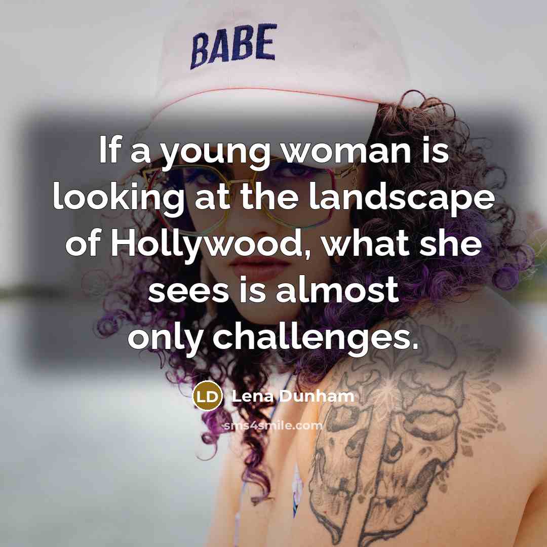 “If a young woman is looking at the landscape of…” quote by Lena Dunham