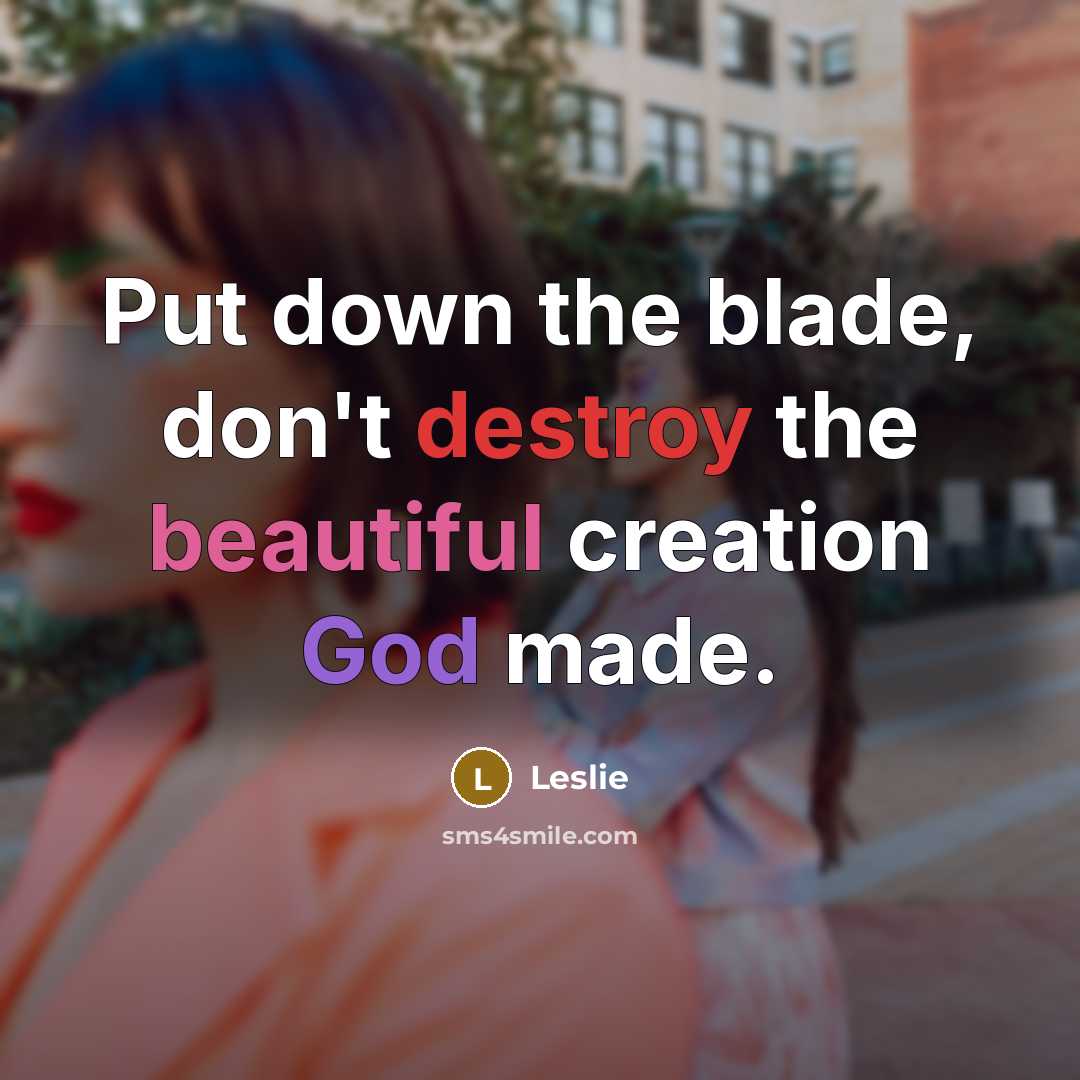 “Put down the blade, don't destroy the beautiful creation God…” quote by Leslie