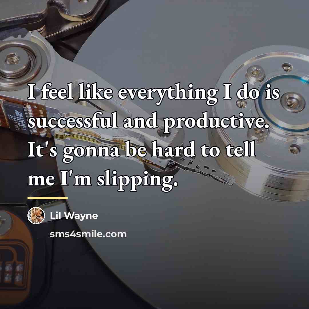 “I feel like everything I do is successful and productive.…” quote by Lil Wayne