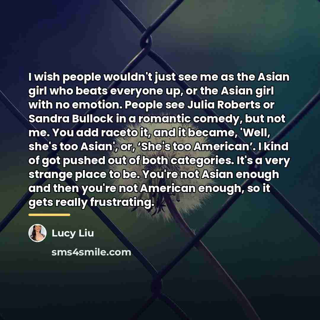 “I wish people wouldn't just see me as the Asian…” quote by Lucy Liu