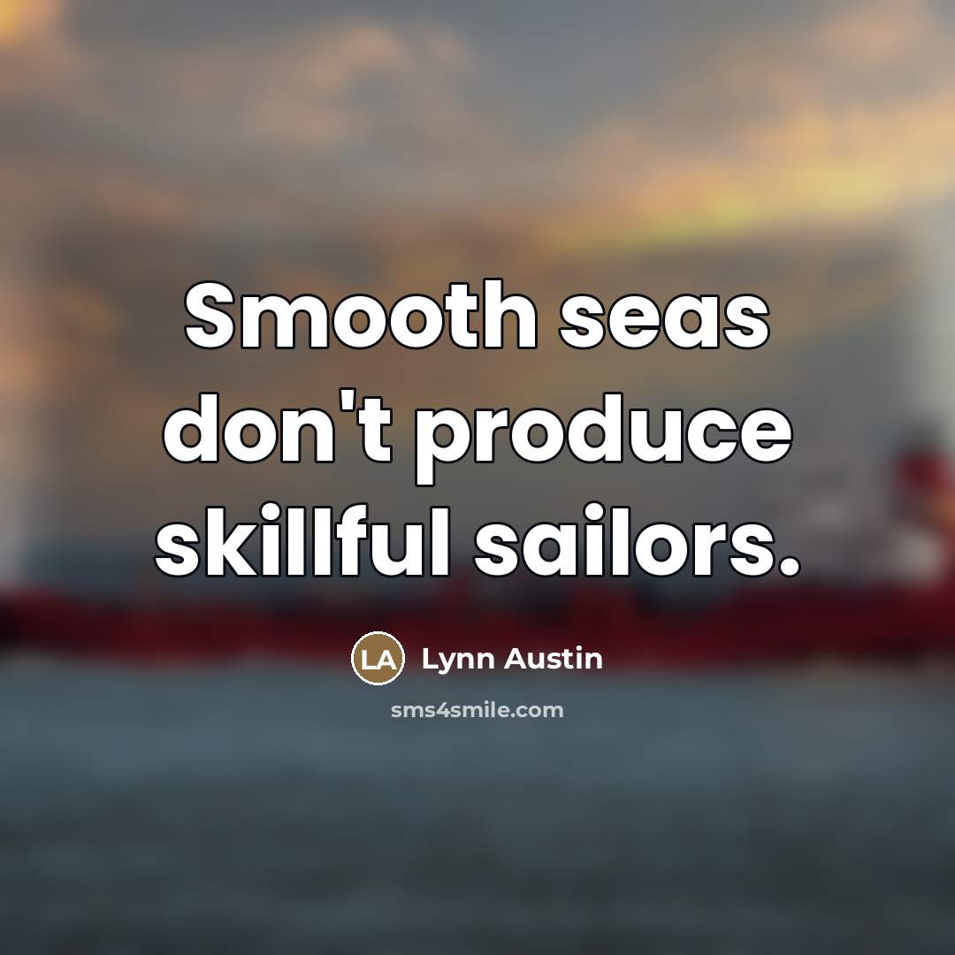 “Smooth seas don't produce skillful sailors.…” quote by Lynn Austin