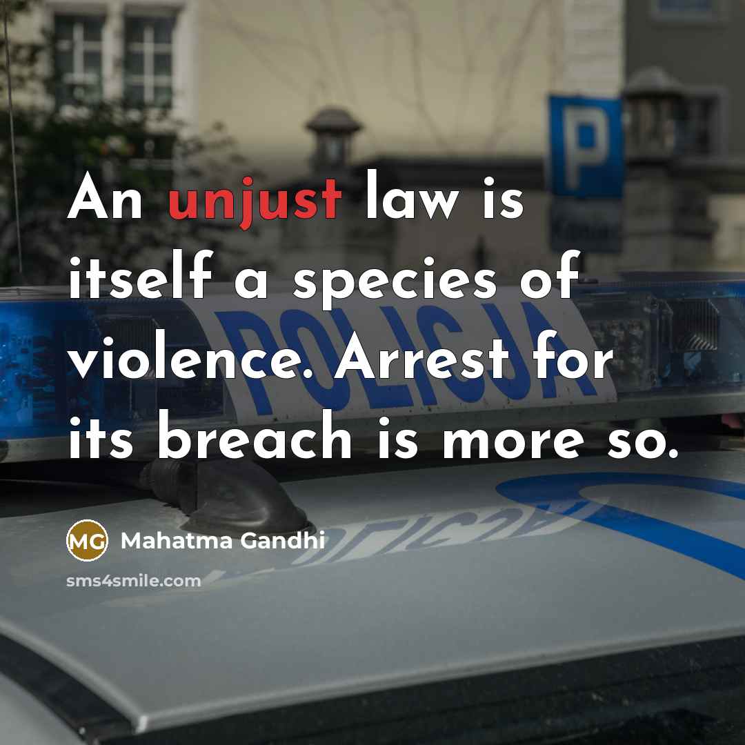 “An unjust law is itself a species of violence. Arrest…” quote by Mahatma Gandhi