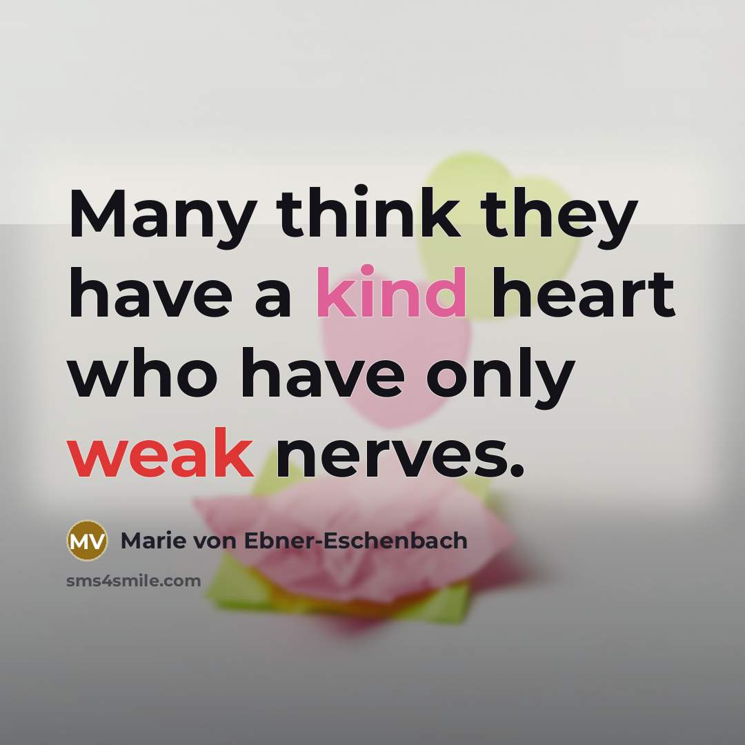 “Many think they have a kind heart who have only…” quote by Marie von Ebner-Eschenbach
