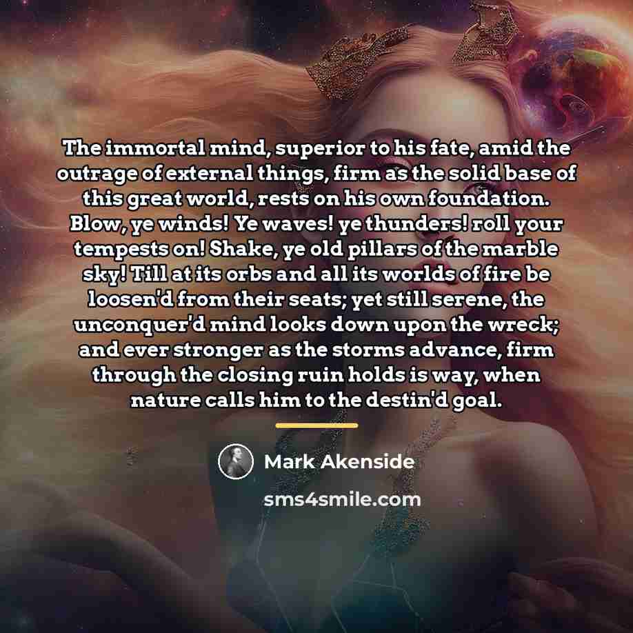 “The immortal mind, superior to his fate, amid the outrage…” quote by Mark Akenside