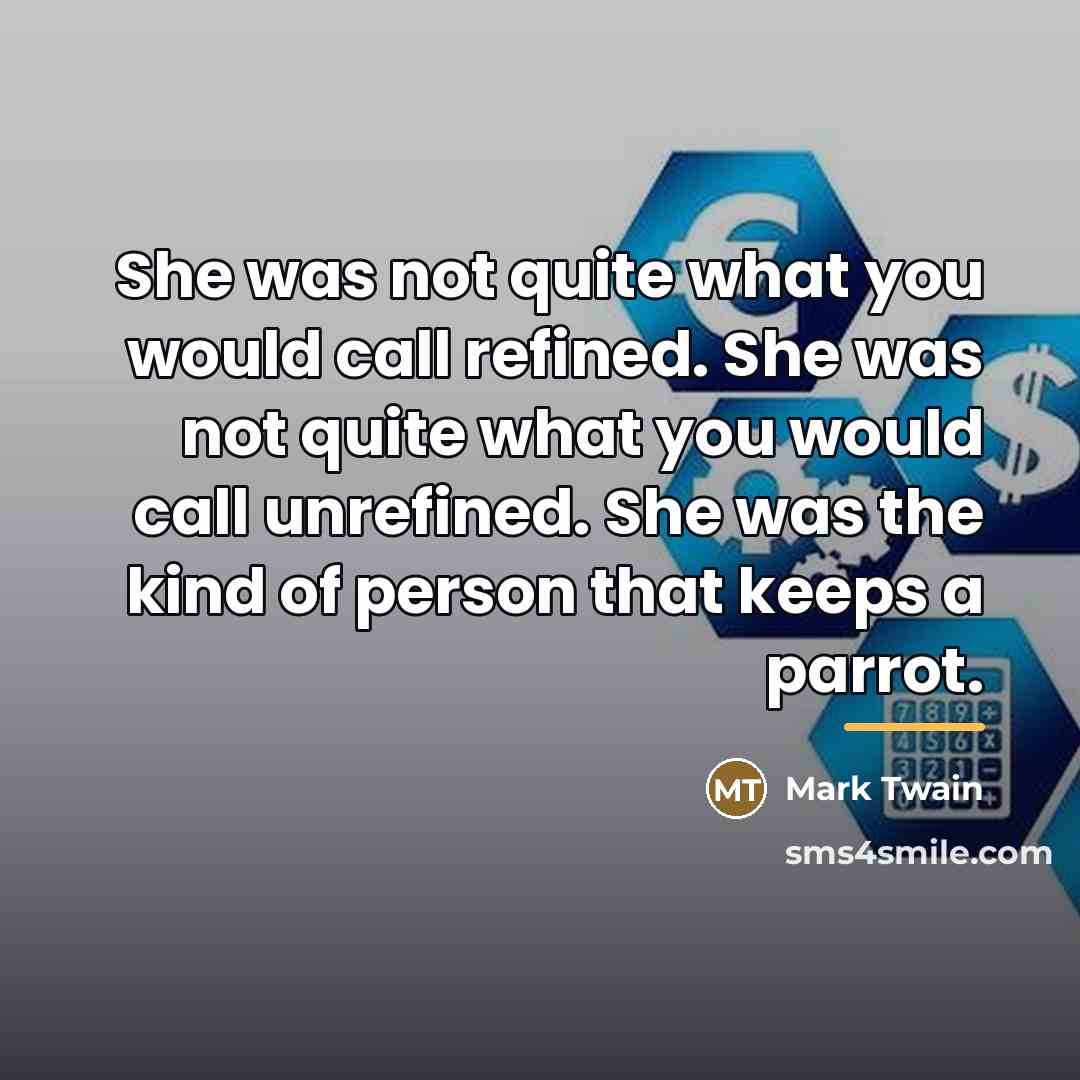 “She was not quite what you would call refined. She…” quote by Mark Twain