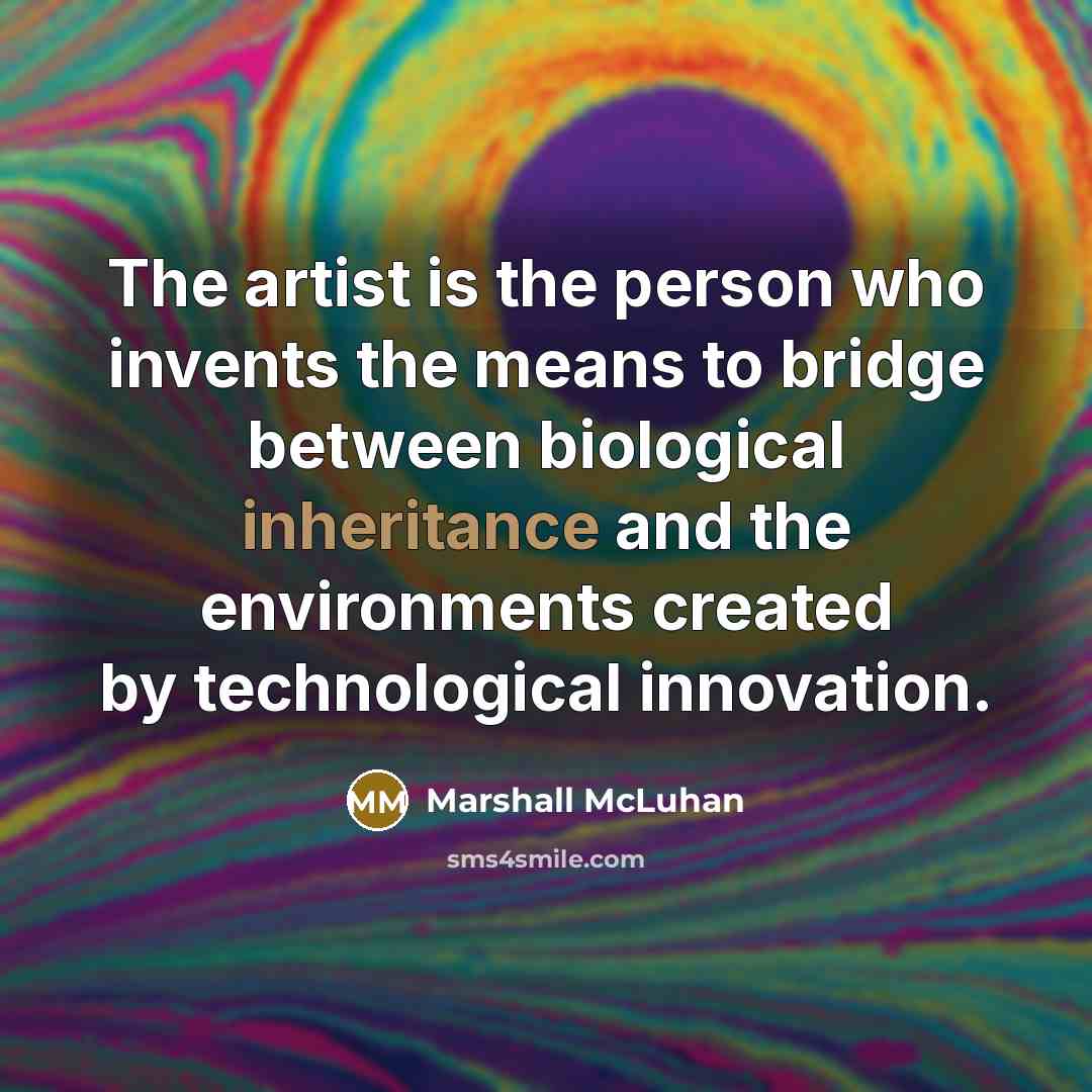 “The artist is the person who invents the means to…” quote by Marshall McLuhan