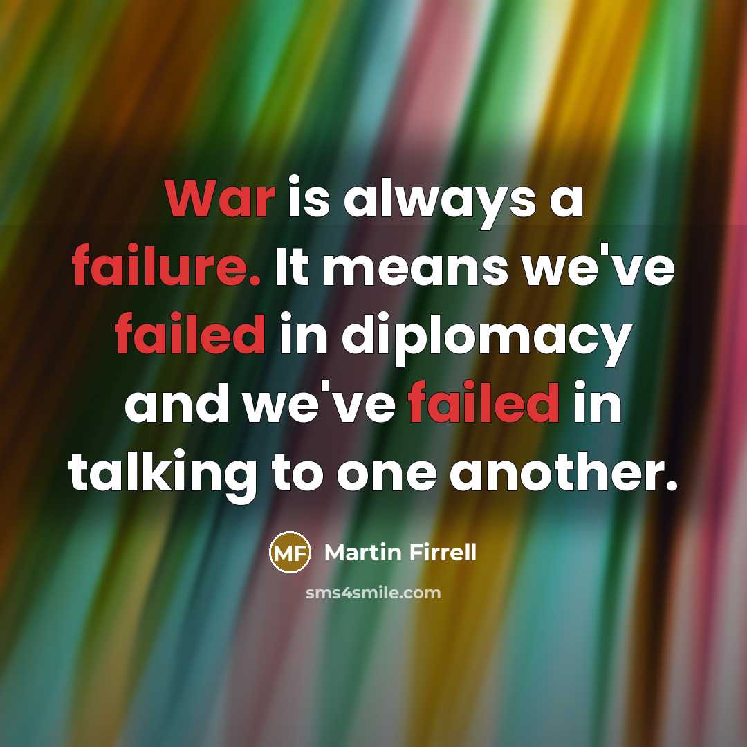 “War is always a failure. It means we've failed in…” quote by Martin Firrell