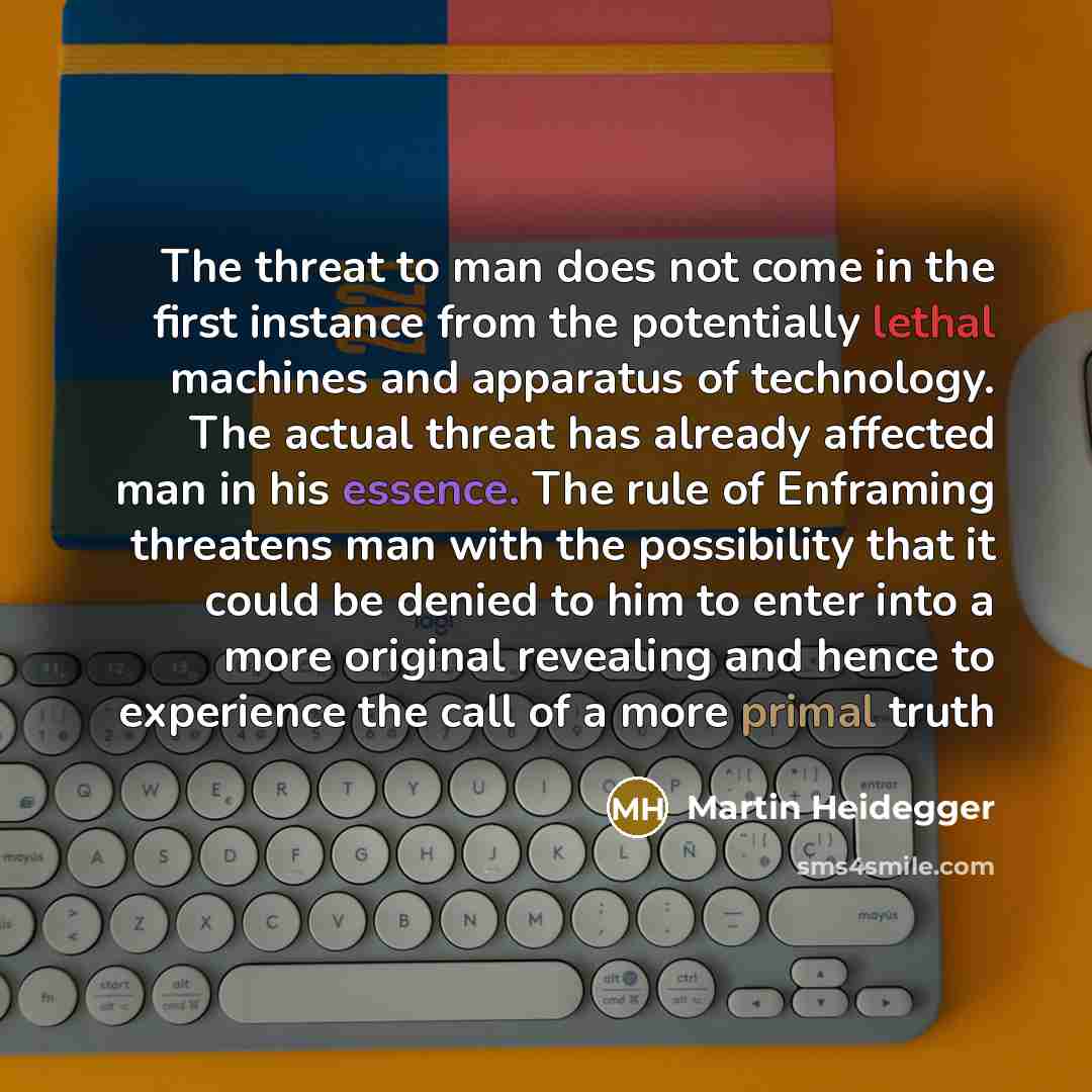 “The threat to man does not come in the first…” quote by Martin Heidegger