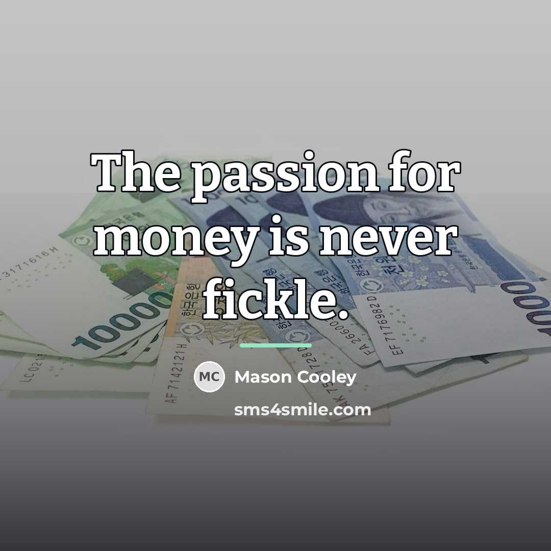 “The passion for money is never fickle.…” quote by Mason Cooley