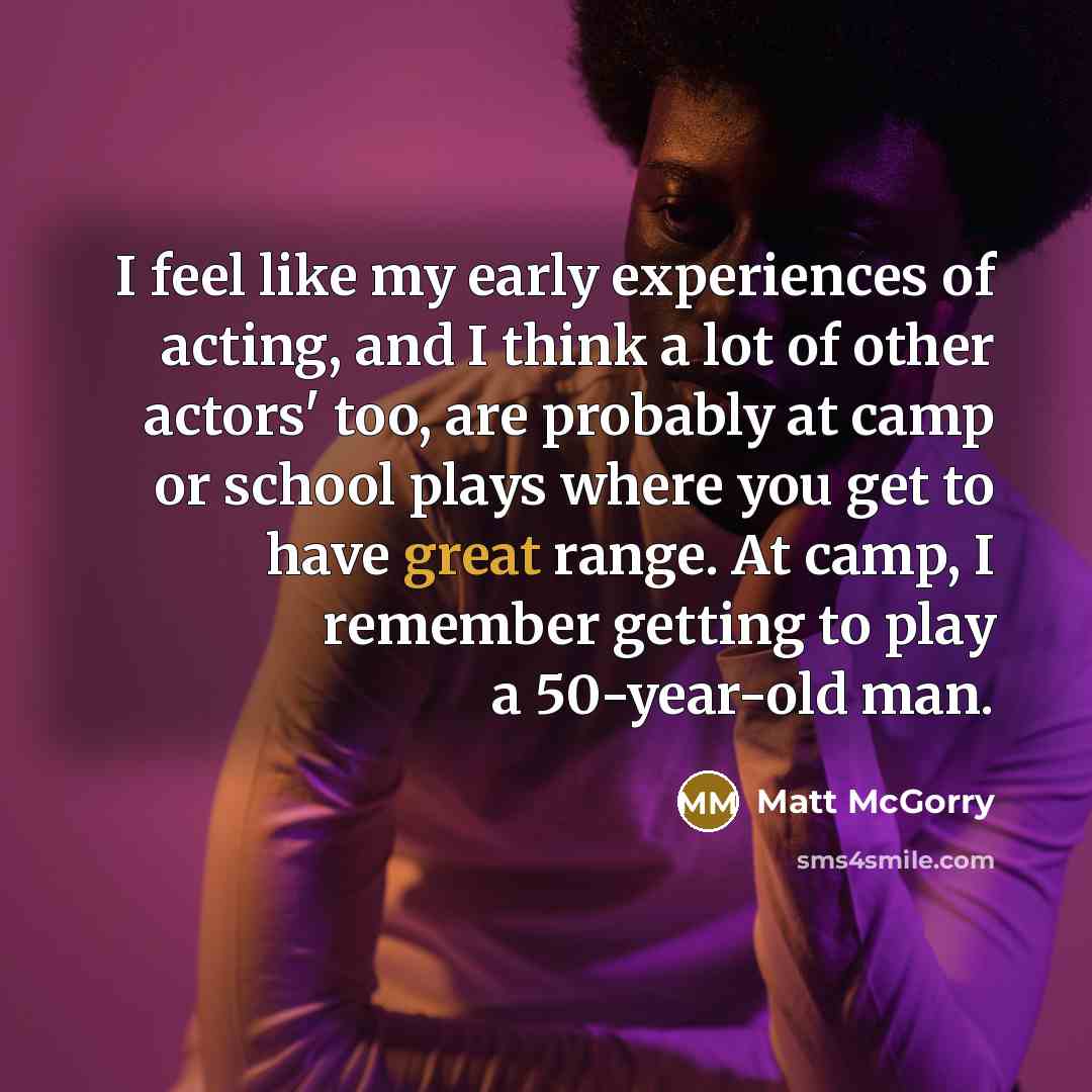 “I feel like my early experiences of acting, and I…” quote by Matt McGorry