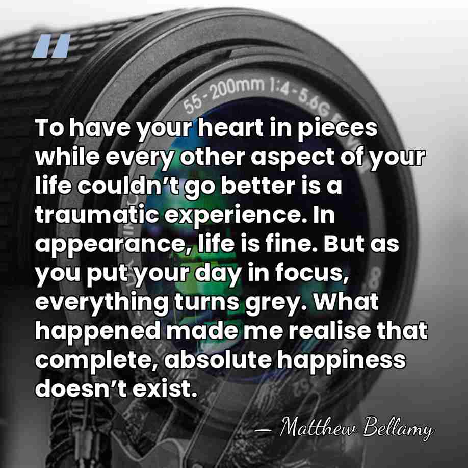 To have your heart in pieces while every other aspect of your&hellip; - Matthew Bellamy