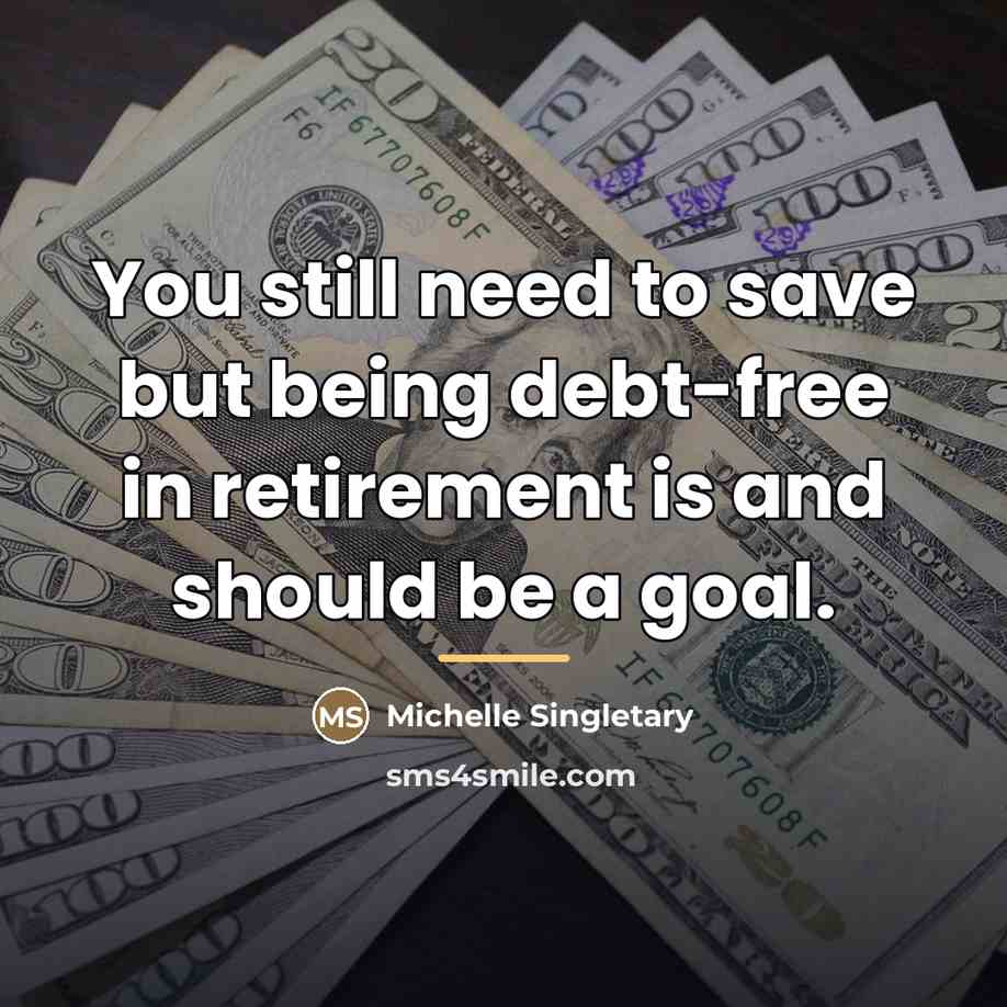 “You still need to save but being debt-free in retirement…” quote by Michelle Singletary