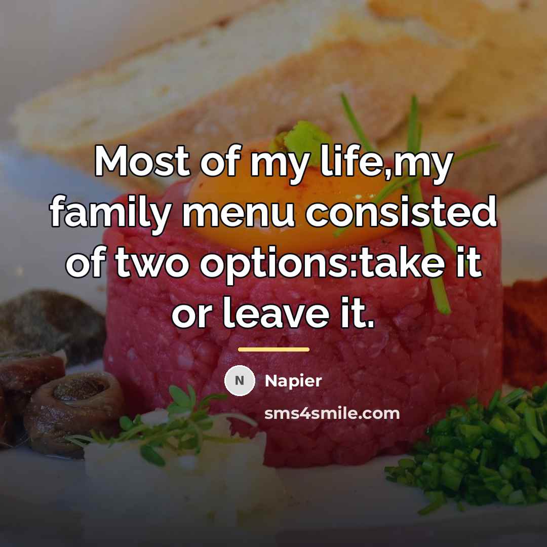 “Most of my life,my family menu consisted of two options:take…” quote by Napier