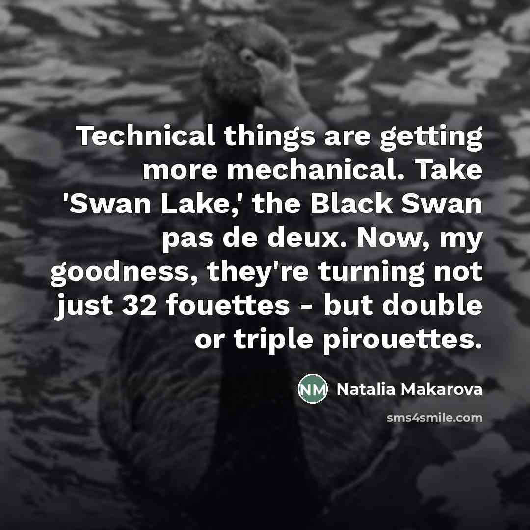“Technical things are getting more mechanical. Take 'Swan Lake,' the…” quote by Natalia Makarova