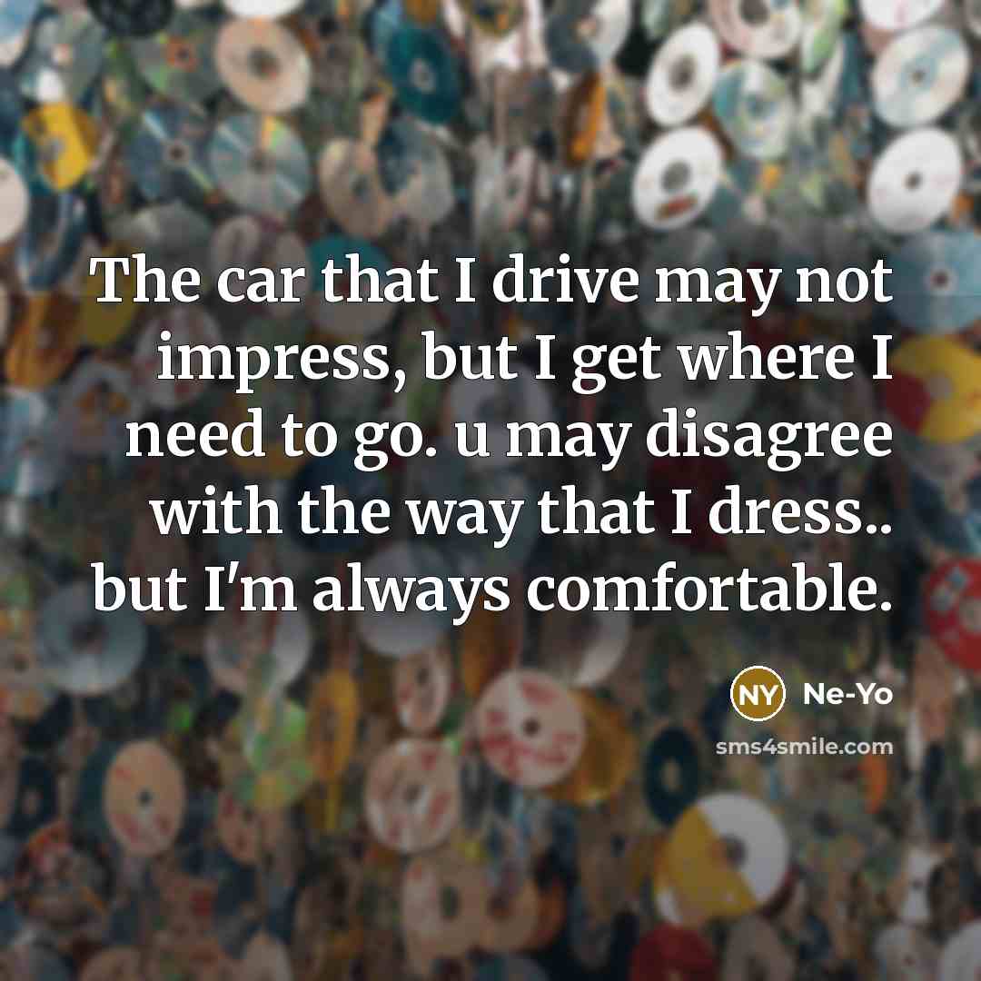 “The car that I drive may not impress, but I…” quote by Ne-yo