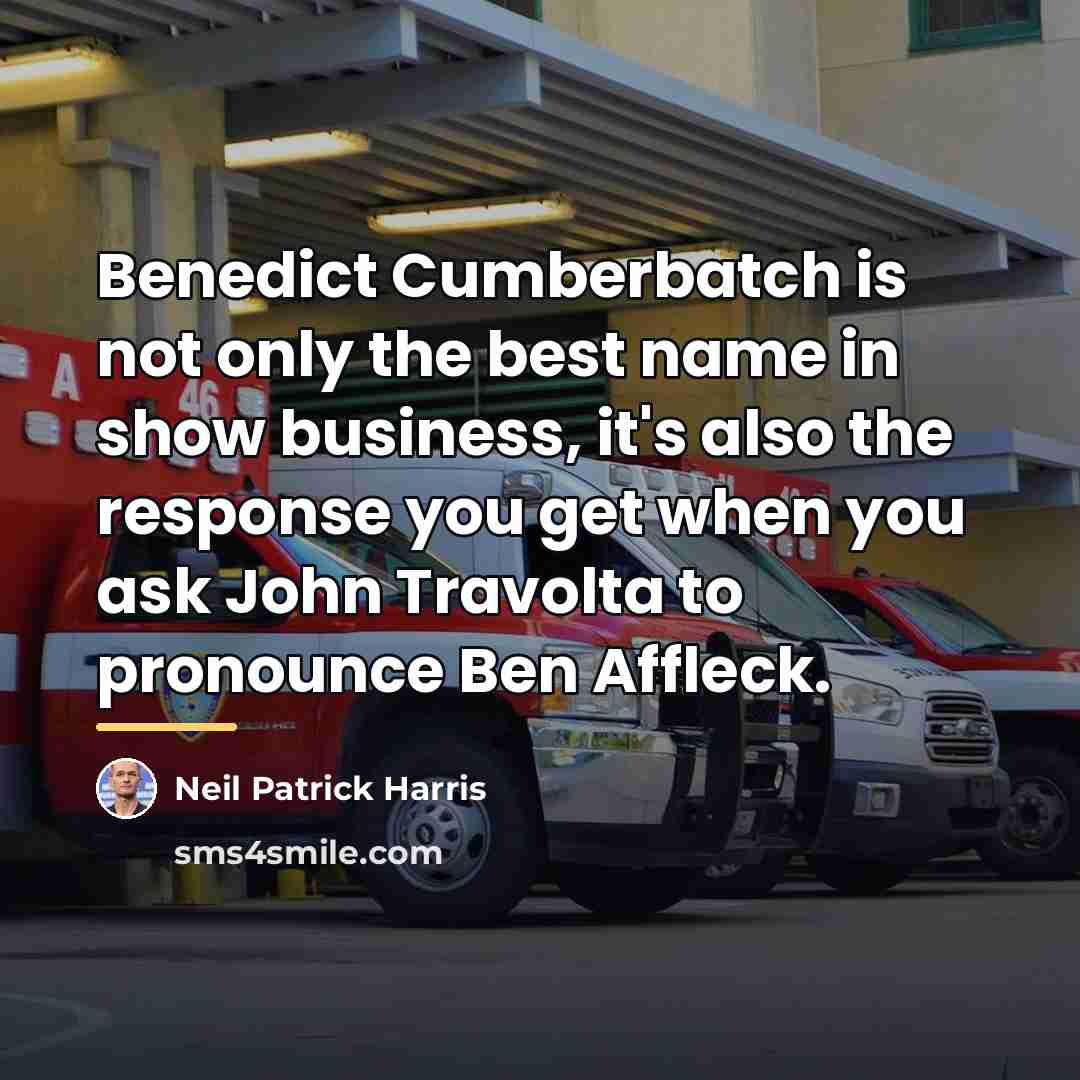 “Benedict Cumberbatch is not only the best name in show…” quote by Neil Patrick Harris