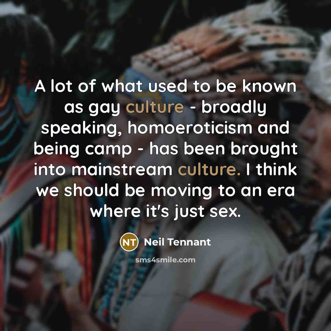 “A lot of what used to be known as gay…” quote by Neil Tennant