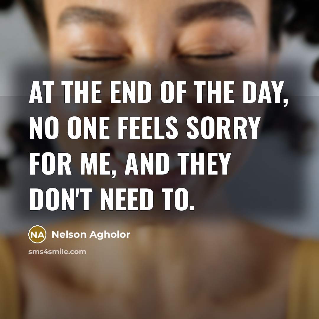 “At the end of the day, no one feels sorry…” quote by Nelson Agholor