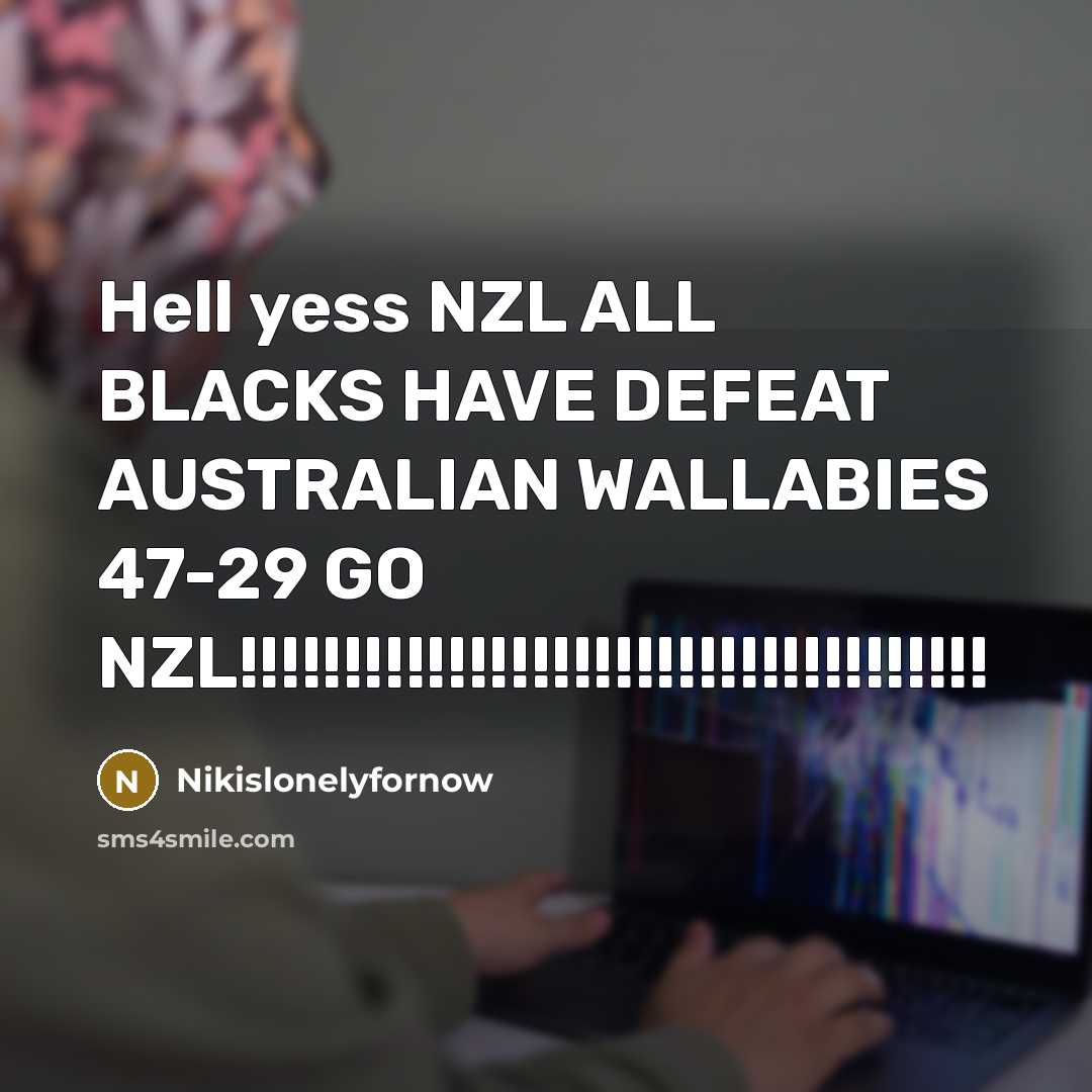 “Hell yess NZL ALL BLACKS HAVE DEFEAT AUSTRALIAN WALLABIES 47-29 GO NZL!!!!!!!!!!!!!!!!!!!!!!!!!!!!!!!!!!!!” quote by Nikislonelyfornow
