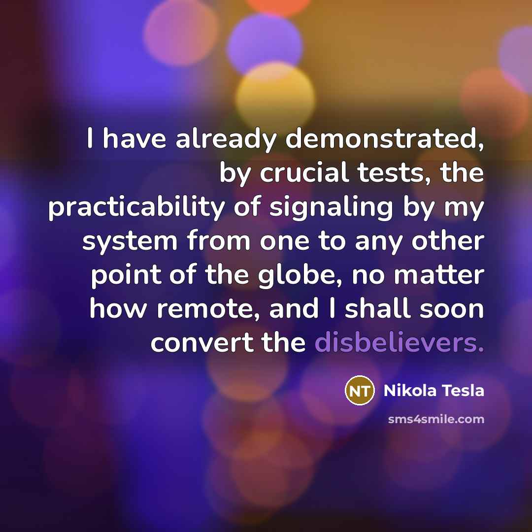 “I have already demonstrated, by crucial tests, the practicability of…” quote by Nikola Tesla