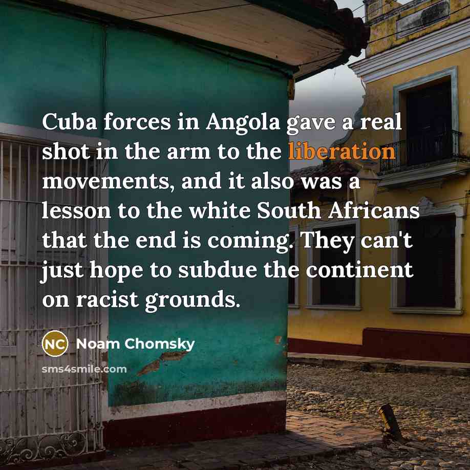 “Cuba forces in Angola gave a real shot in the…” quote by Noam Chomsky