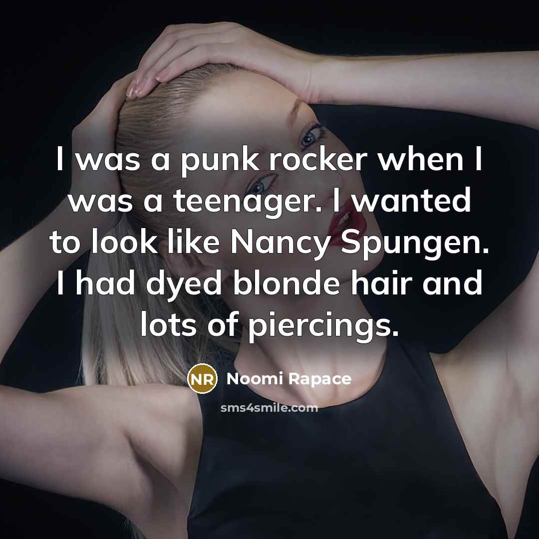 “I was a punk rocker when I was a teenager.…” quote by Noomi Rapace