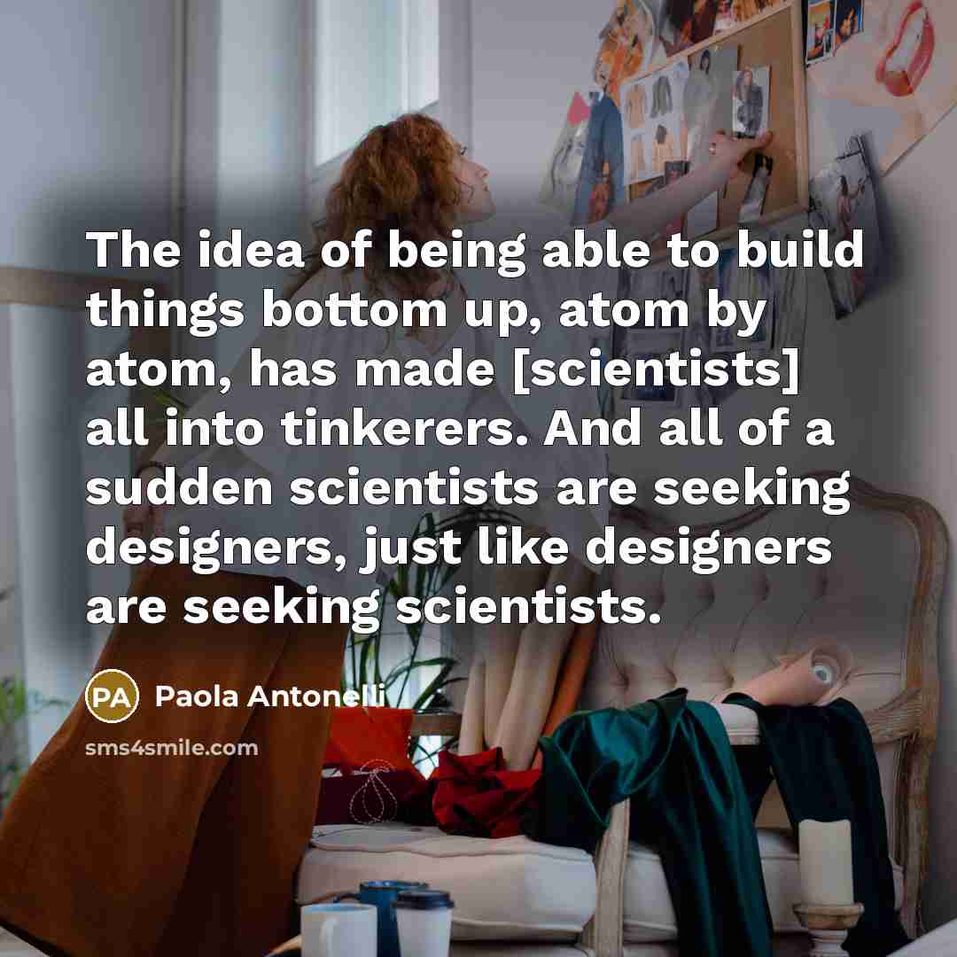 “The idea of being able to build things bottom up,…” quote by Paola Antonelli