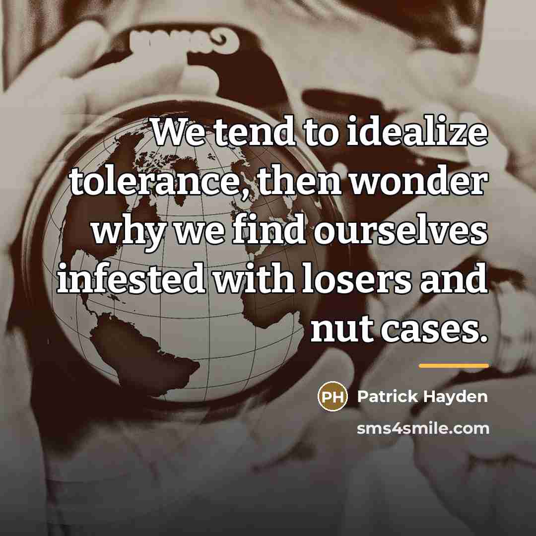 “We tend to idealize tolerance, then wonder why we find…” quote by Patrick Hayden