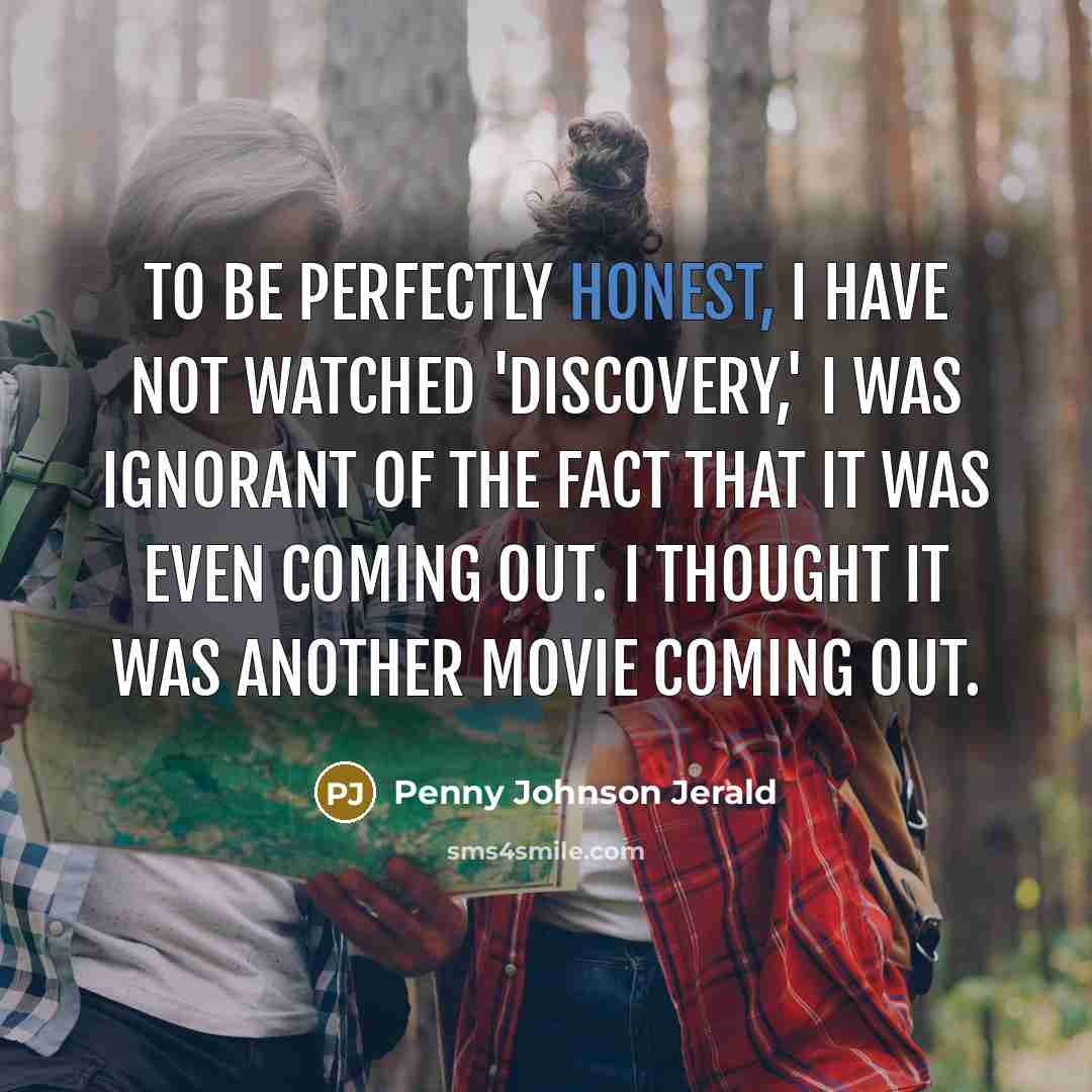 “To be perfectly honest, I have not watched 'Discovery,' I…” quote by Penny Johnson Jerald