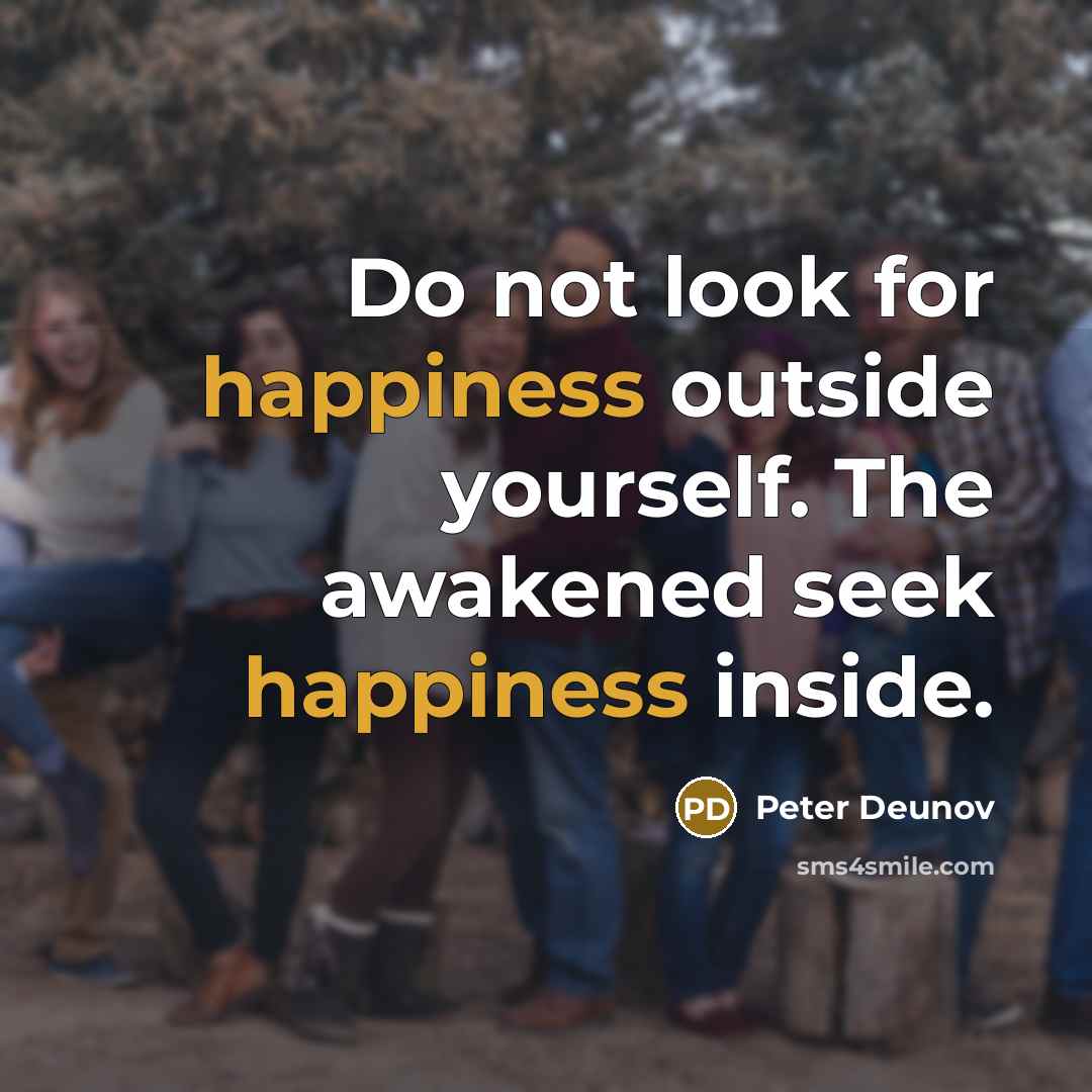“Do not look for happiness outside yourself. The awakened seek…” quote by Peter Deunov
