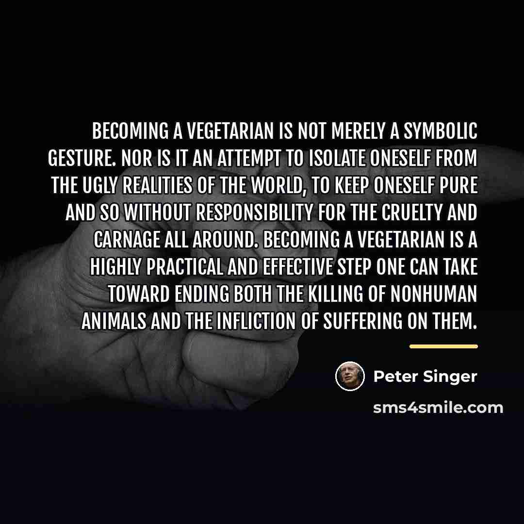 “Becoming a vegetarian is not merely a symbolic gesture. Nor…” quote by Peter Singer