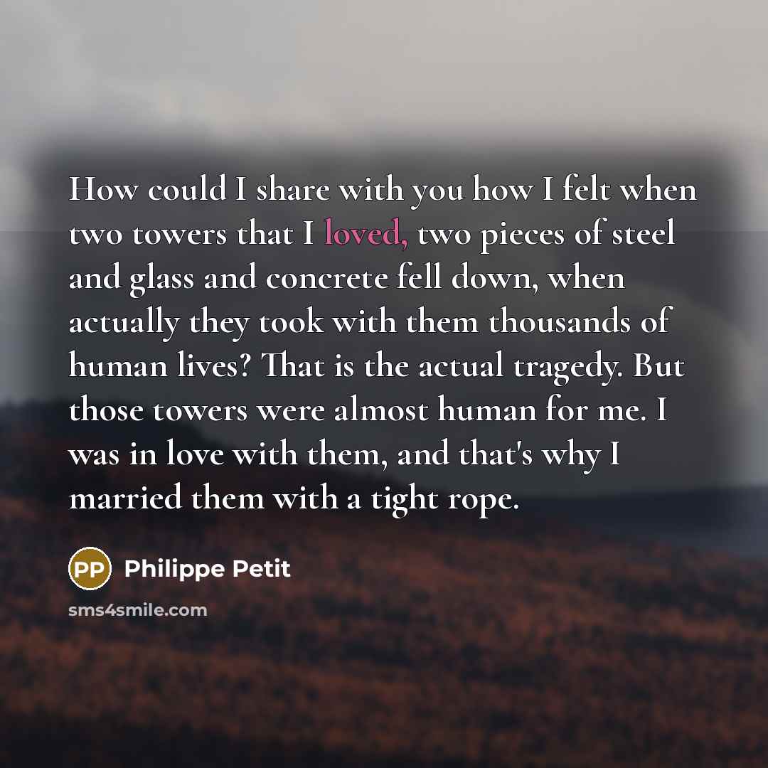 “How could I share with you how I felt when…” quote by Philippe Petit