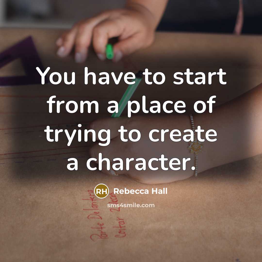 “You have to start from a place of trying to…” quote by Rebecca Hall