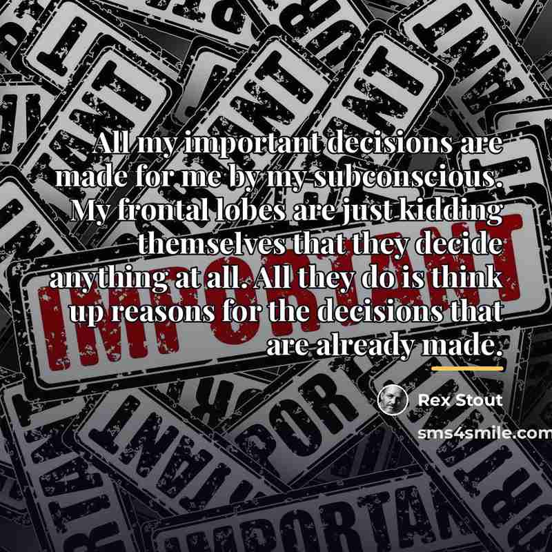 “All my important decisions are made for me by my…” quote by Rex Stout