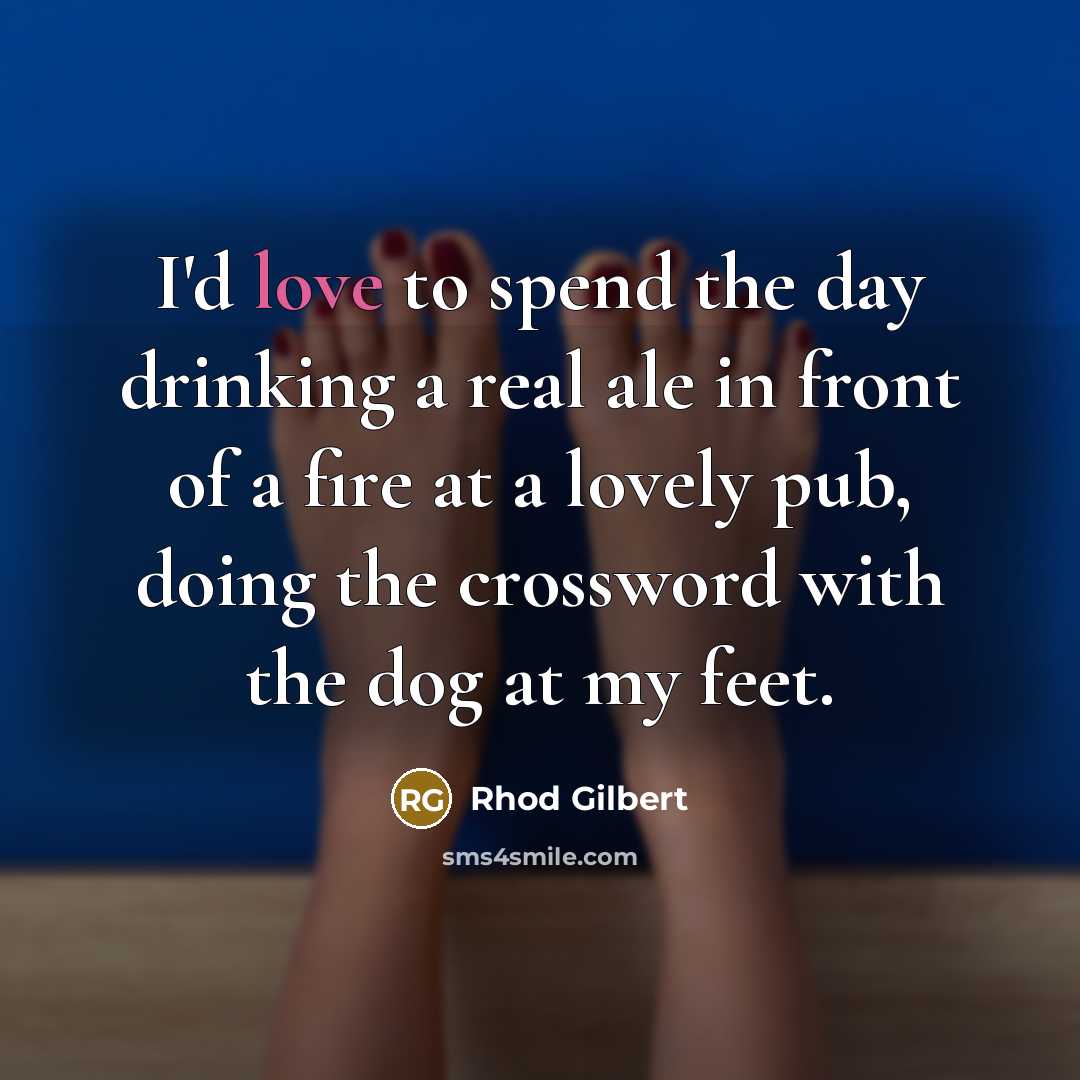 “I'd love to spend the day drinking a real ale…” quote by Rhod Gilbert