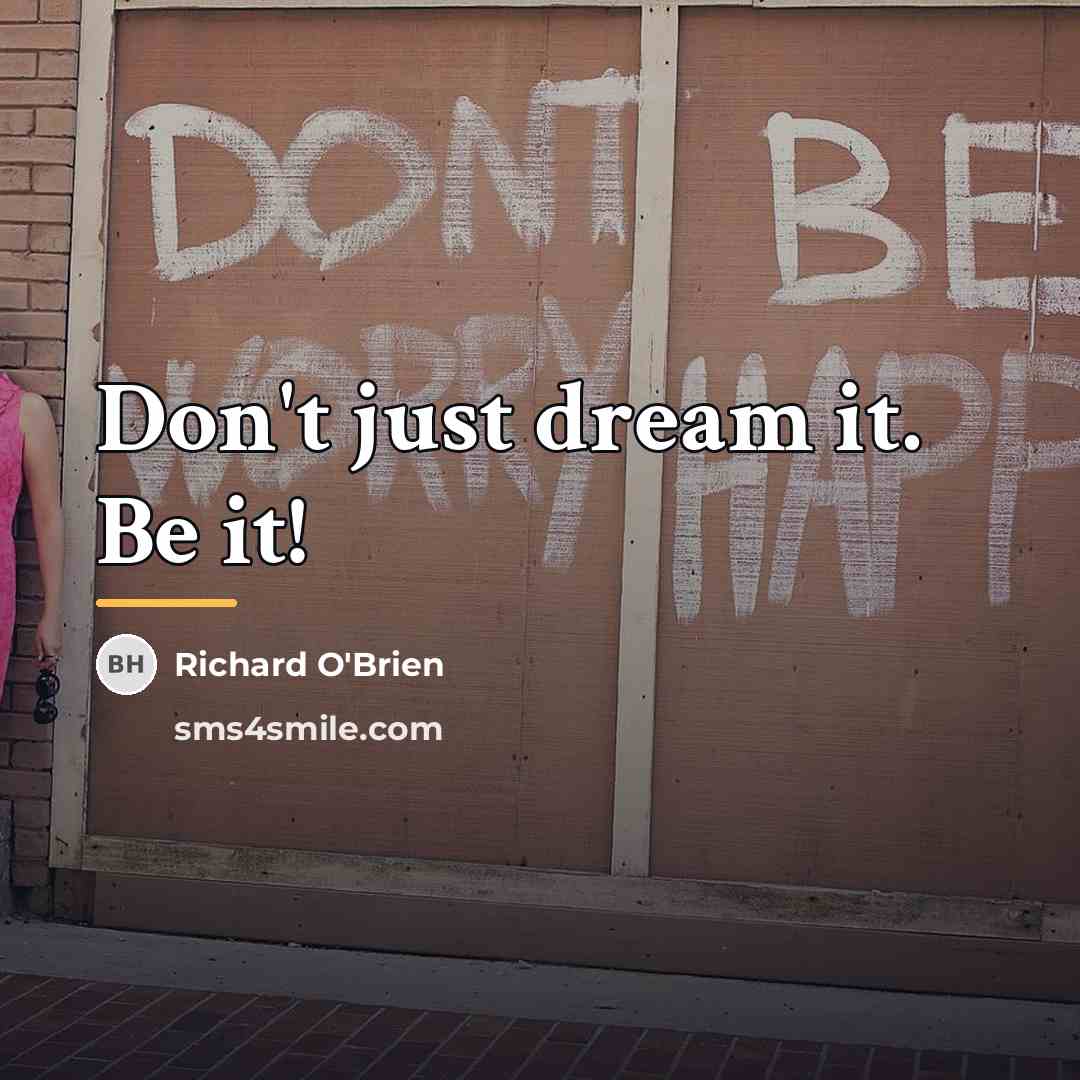 “Don't just dream it. Be it!…” quote by Richard O'Brien